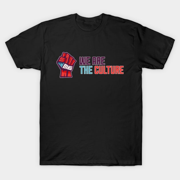 WE ARE THE CULTURE T-Shirt by Spawn On Me Podcast